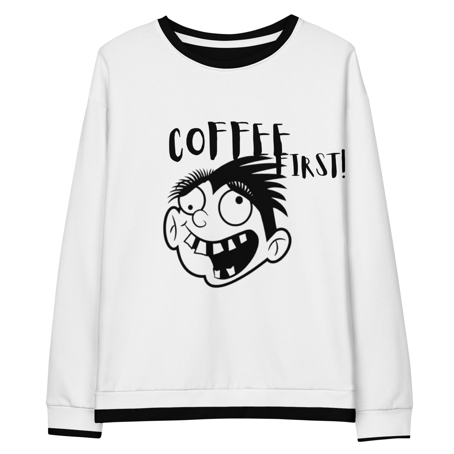 White unisex sweatshirt featuring a playful black graphic of a wide-eyed cartoon face with spiky hair and the text "COFFEE FIRST!" in bold letters, Unisex Sweatshirt – Crazy Without Coffee, blending purpose-driven messaging with casual style.