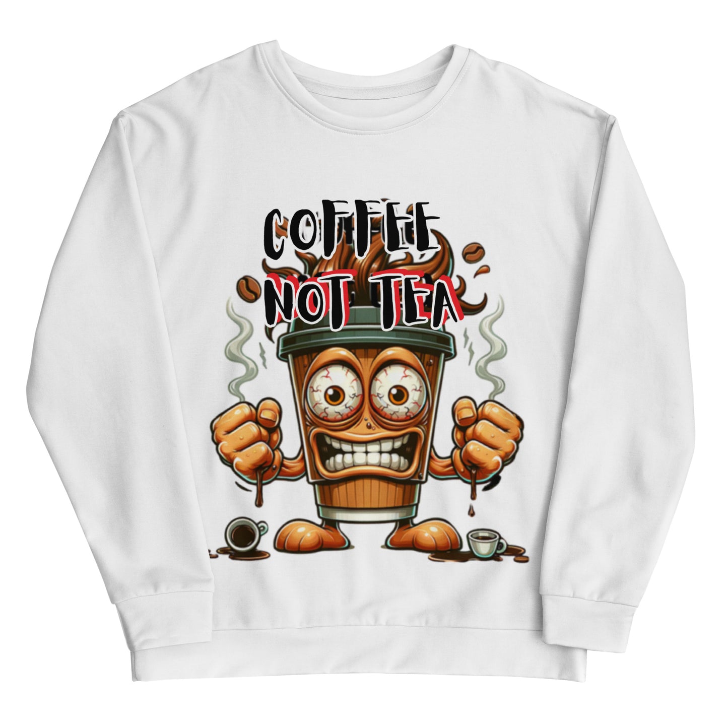 White sweatshirt featuring a cartoon coffee cup character with clenched fists, expressive eyes, and steam rising, with the bold text "Coffee Not Tea Sweatshirt" above it.