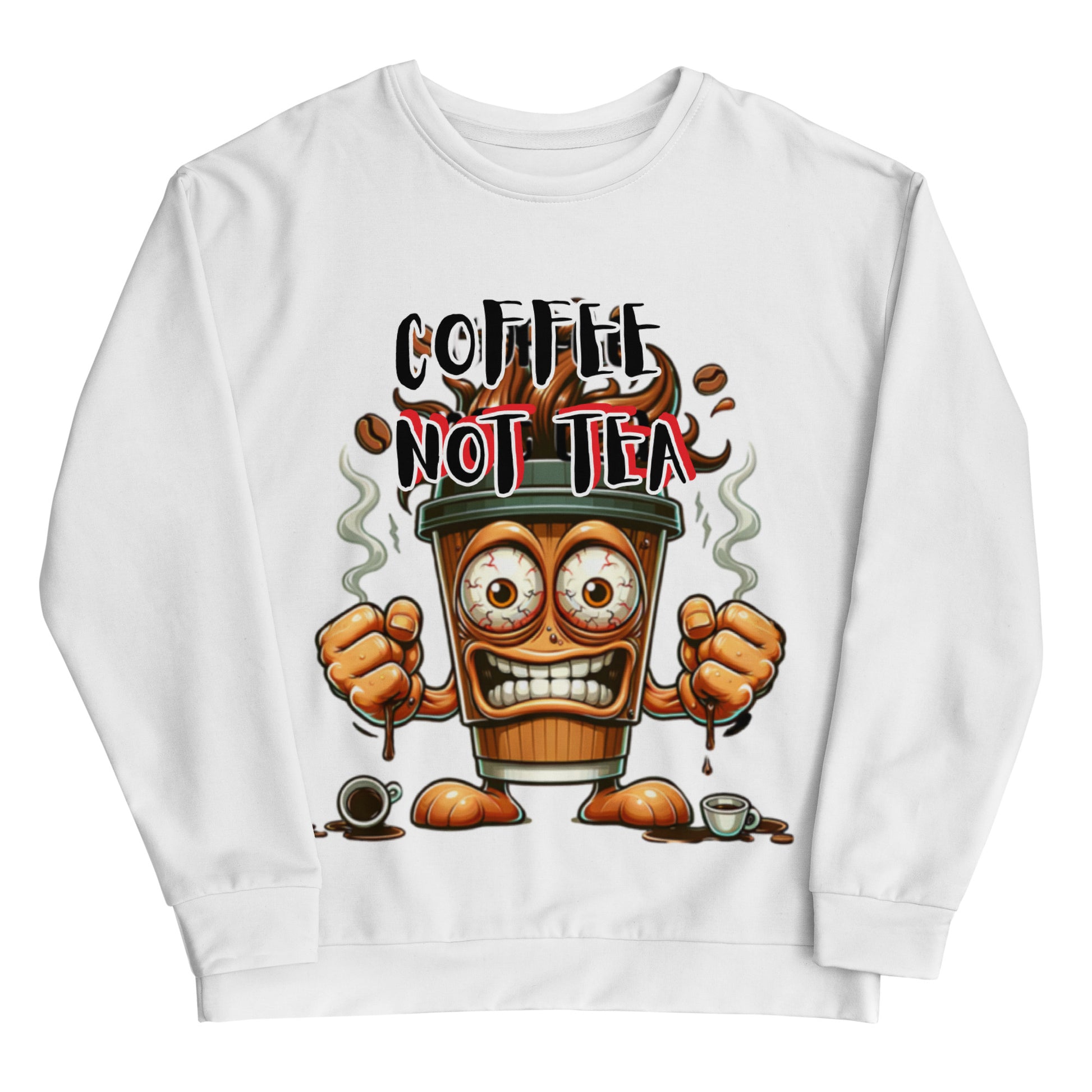 White sweatshirt featuring a cartoon coffee cup character with clenched fists, expressive eyes, and steam rising, with the bold text "Coffee Not Tea Sweatshirt" above it.