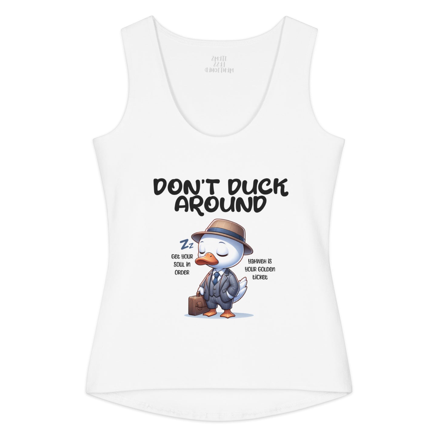 White cotton women's tank top with a graphic of a duck in a suit and hat carrying a briefcase, featuring the text Don't Duck Around Tank and motivational phrases.