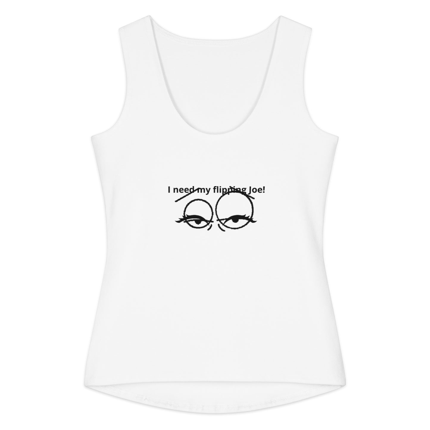 White cotton tank top featuring a simple black line drawing of tired eyes with the phrase I Need My Flipping Joe Tank printed above the eyes in black text.