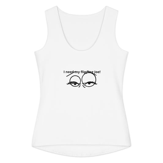 White cotton tank top featuring a simple black line drawing of tired eyes with the phrase I Need My Flipping Joe Tank printed above the eyes in black text.