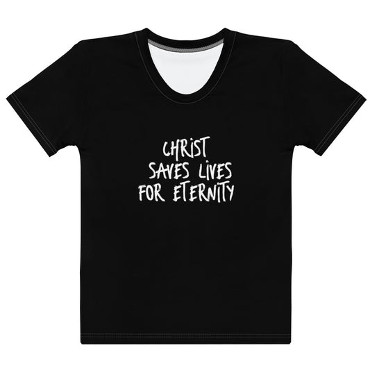 Black crew neck Women's T-Shirt – Christ Saves Lives for Eternity with bold white text faith-inspired design, made from soft apparel material, perfect for inspirational Christian gifts.