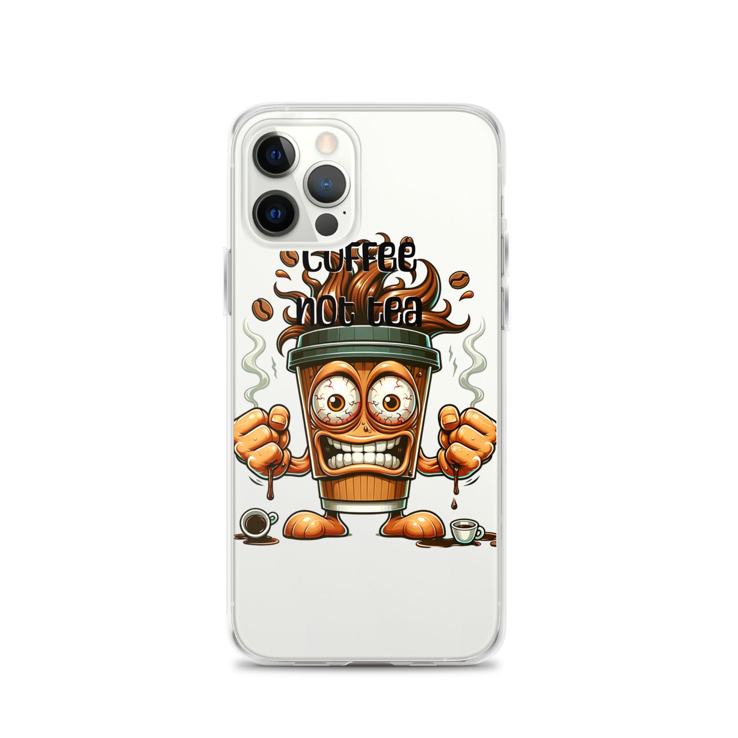 Clear iPhone® case featuring a dynamic cartoon coffee cup with bold eyes and clenched fists, steam rising, and the phrase Coffee Not Tea Clear iPhone® Case emphasizing purpose-driven messaging.