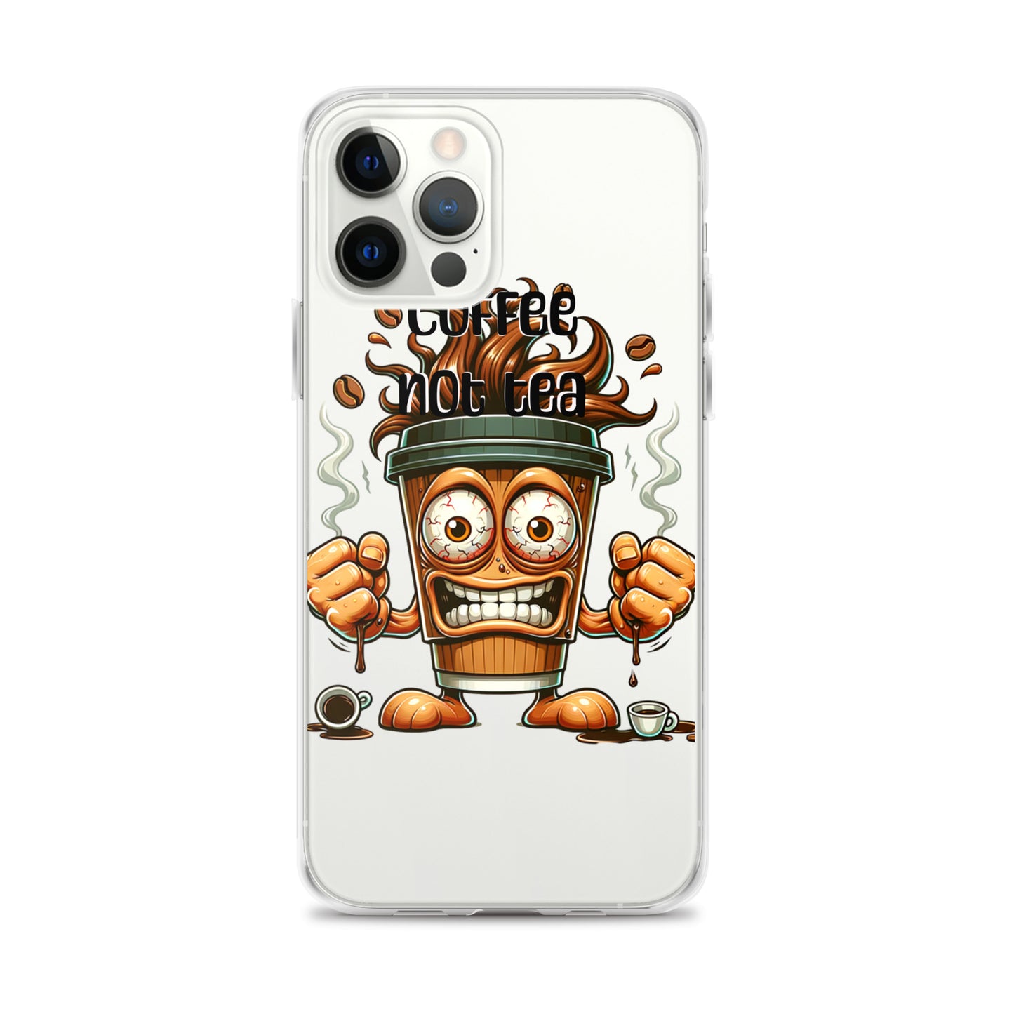 Clear iPhone® case featuring a vibrant, animated coffee cup with intense eyes and fists, surrounded by coffee beans and steam, with the phrase Coffee Not Tea Clear iPhone® Case.