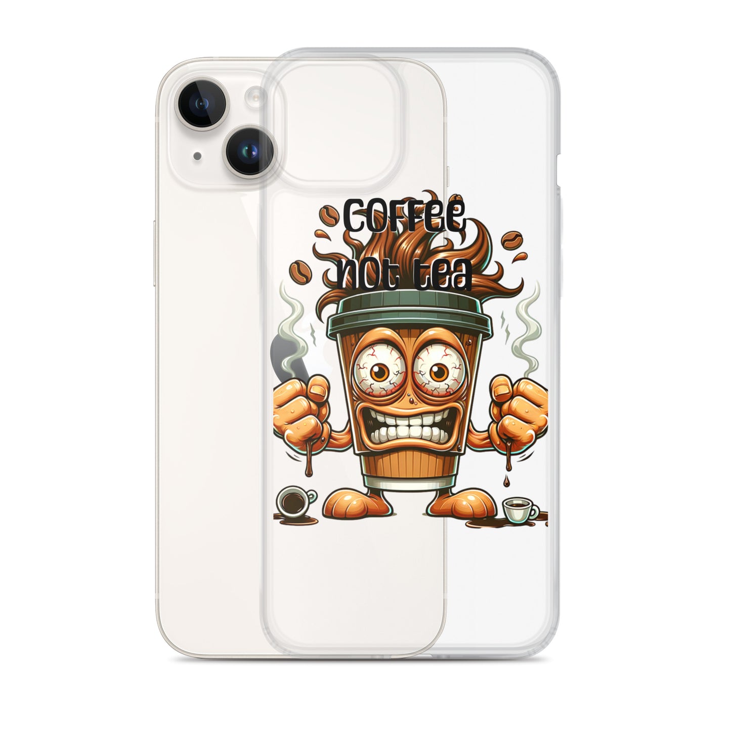 Clear iPhone® case featuring a lively coffee cup character with animated eyes and fists, steam rising, and bold "Coffee Not Tea" text on the front, embodying purpose-driven messaging.