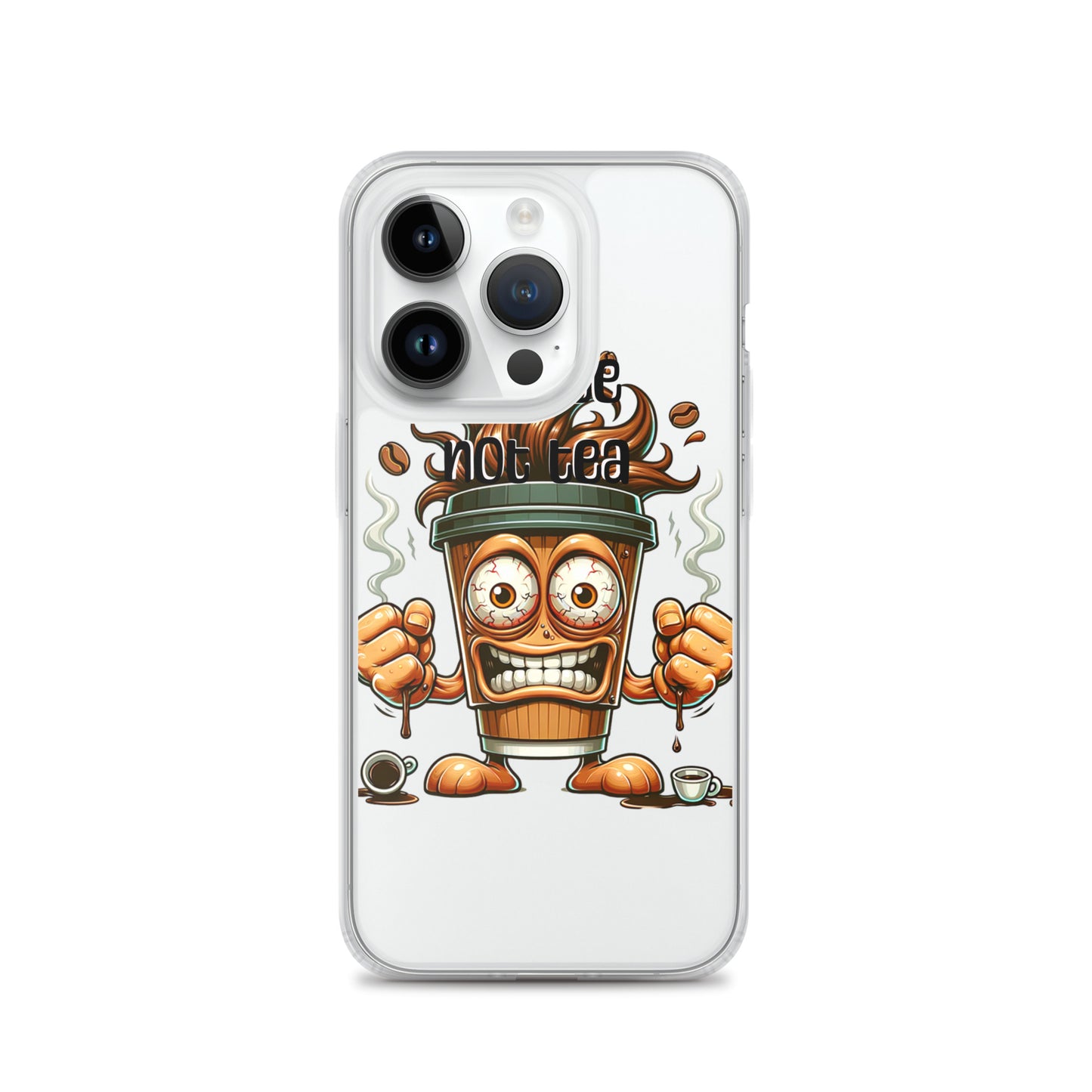 Clear iPhone® case featuring a bold cartoon coffee cup with intense eyes and steam swirling around, showcasing the phrase Coffee Not Tea Clear iPhone® Case.