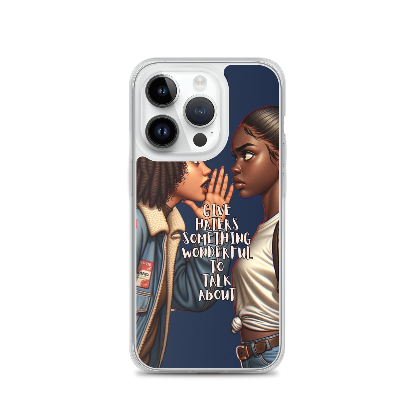 Clear iPhone® case featuring a bold illustration of two women whispering with the phrase "Give Haters Something Wonderful to Talk About," showcasing purpose-driven messaging.