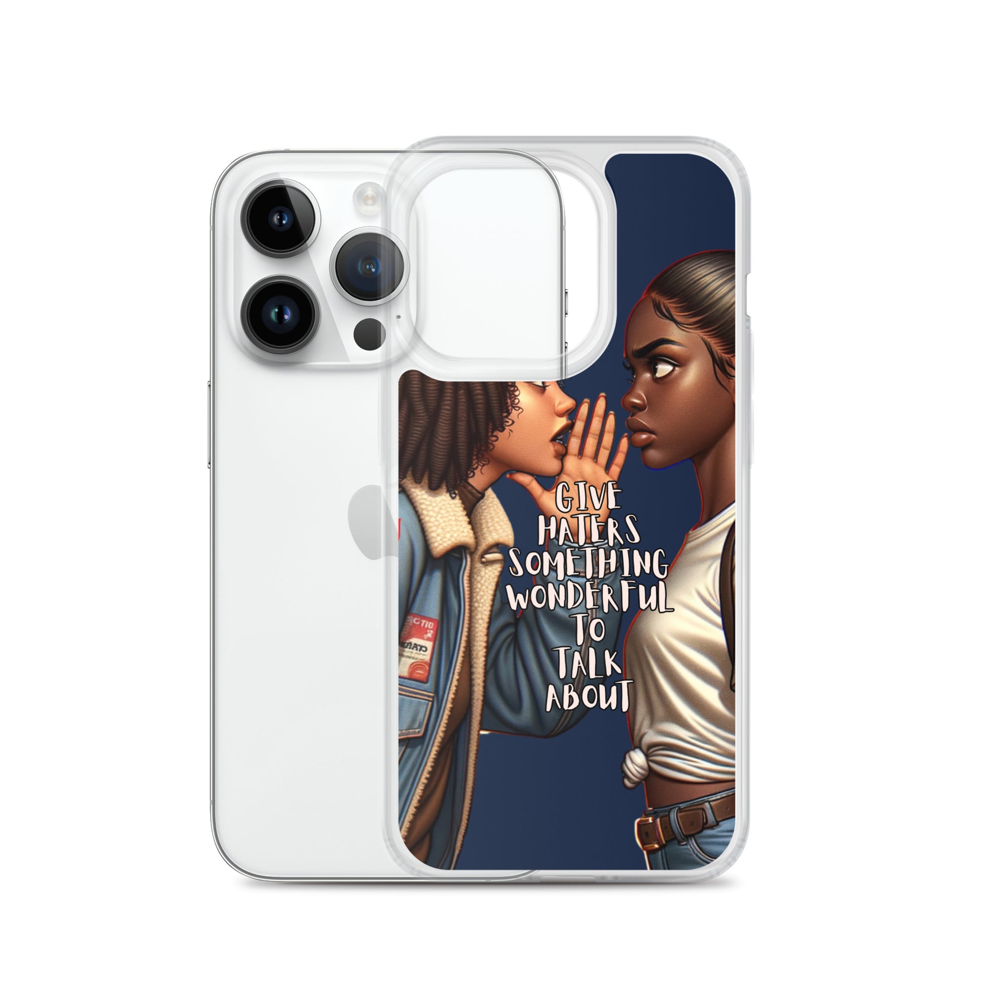 Clear iPhone® case featuring artwork of two Black women facing each other with one whispering and the phrase "Give Haters Something Wonderful to Talk About," named Give Haters Something Wonderful Clear iPhone® Case.