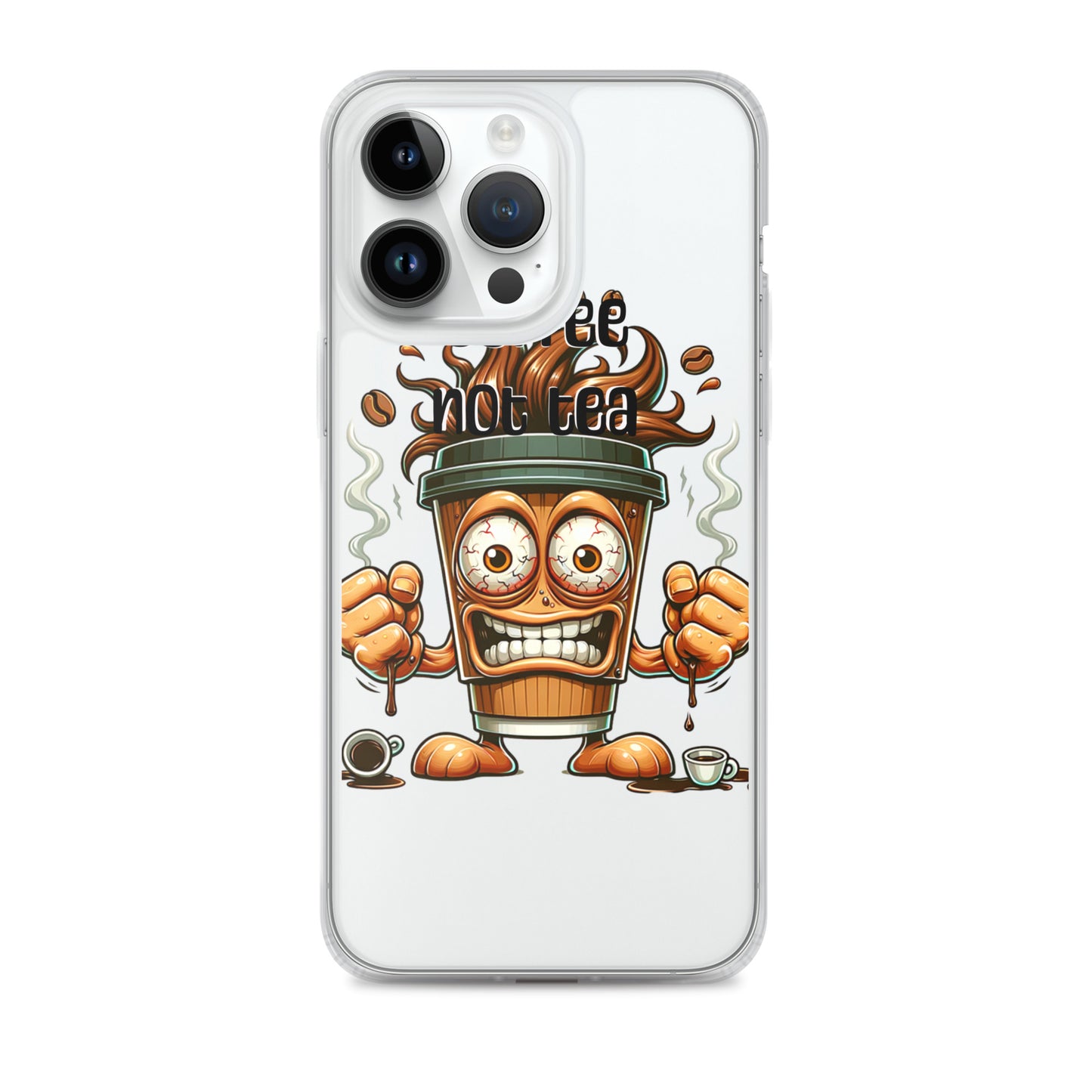 Clear iPhone® case featuring a vibrant and energetic coffee cup character with steam and fists raised, showcasing the bold message "Coffee Not Tea Clear iPhone® Case" and faith-inspired purpose-driven design.