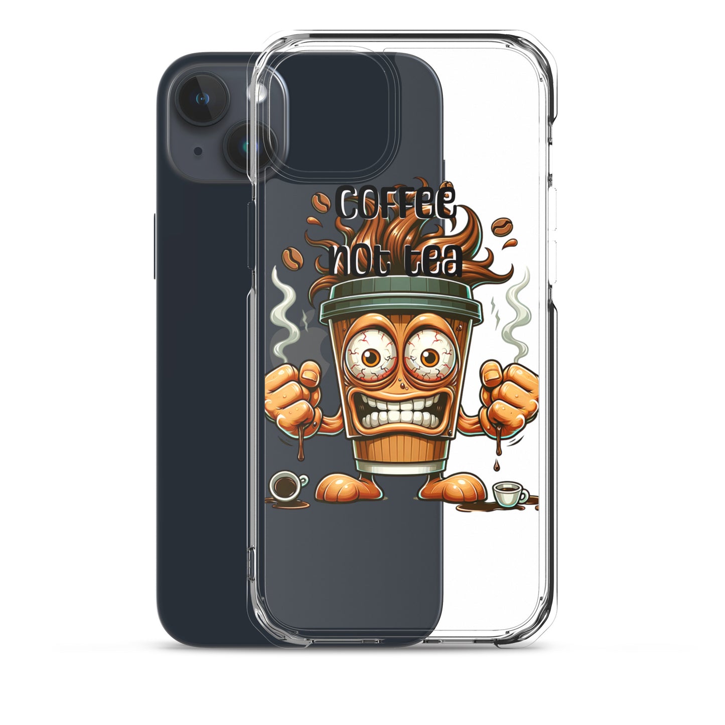 Clear iPhone® case featuring a bold, animated coffee cup character with intense eyes and clenched fists, steam rising, coffee beans around, with "Coffee Not Tea Clear iPhone® Case" text, embodying purpose-driven messaging.