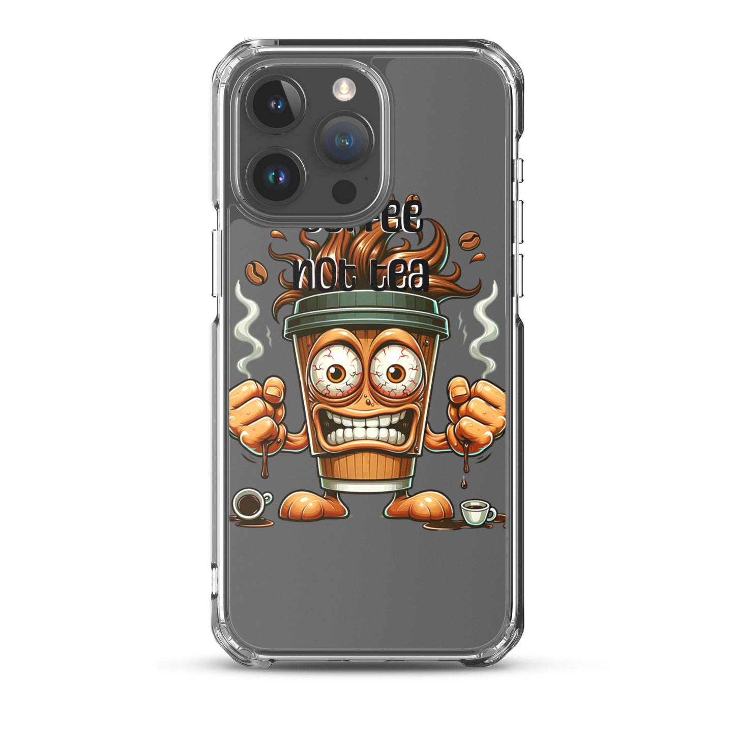 Clear iPhone® case featuring a lively coffee cup character with the phrase Coffee Not Tea, showcasing faith-inspired, purpose-driven messaging and melanin-rich, inspirational design.