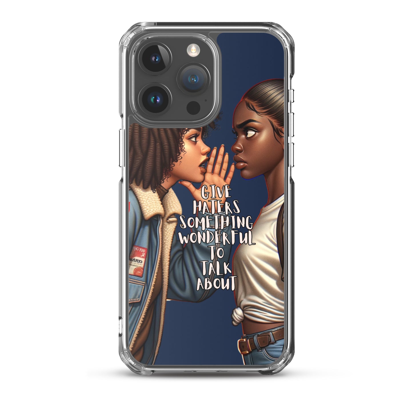 Clear iPhone® case featuring artwork of two animated women facing each other with the phrase "Give Haters Something Wonderful To Talk About" in stylized text.
