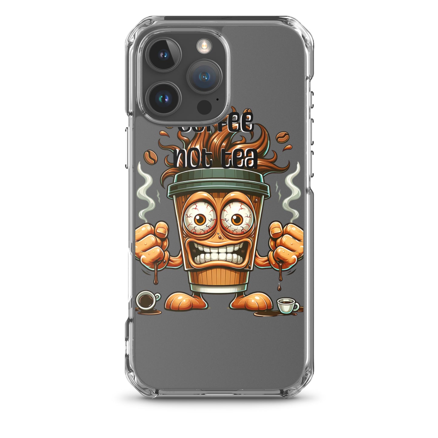 Clear iPhone® case featuring a vibrant cartoon coffee cup with energetic expression and steam, accompanied by the text "Coffee Not Tea Clear iPhone® Case," showcasing faith-inspired, purpose-driven messaging.