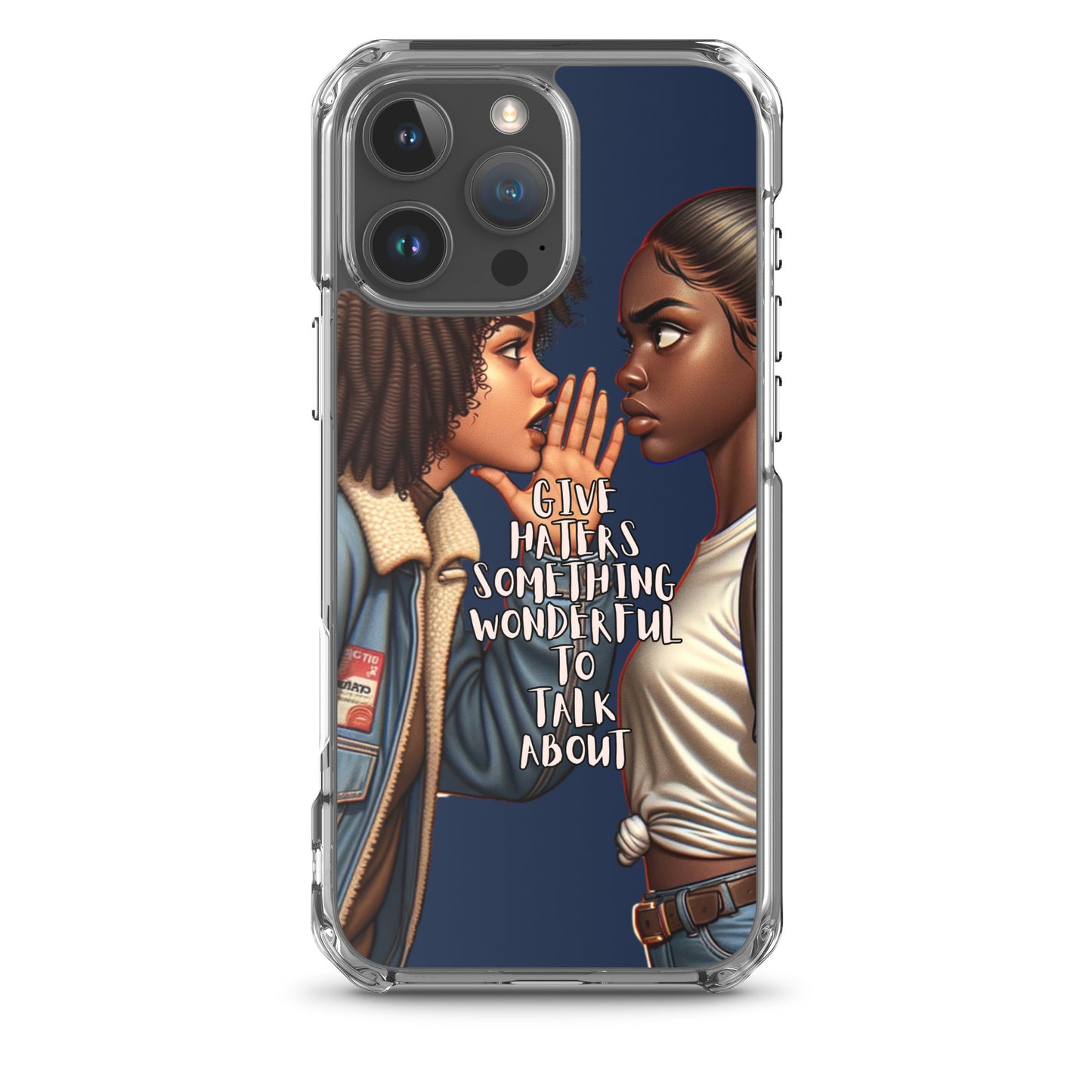 Clear iPhone® case featuring artwork of two women facing each other with one whispering, and the text "Give Haters Something Wonderful to Talk About" on a navy background, titled Give Haters Something Wonderful Clear iPhone® Case.