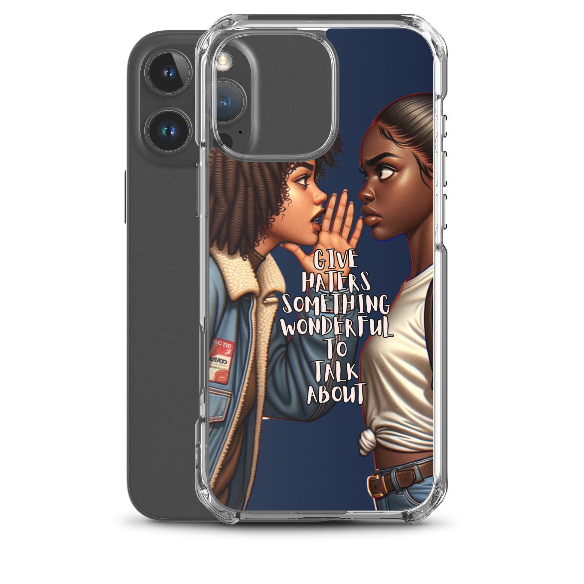Give Haters Something Wonderful Clear iPhone® Case featuring two women with natural hairstyles whispering, with the phrase "Give Haters Something Wonderful to Talk About" on a navy background.
